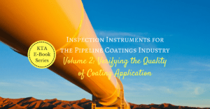 Free E-Book – Volume 2: Verifying the Quality of Coating Application (Inspection Instruments for the Pipeline Coatings Industry)